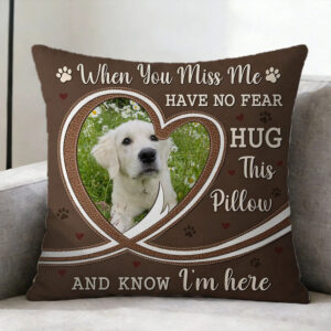 Personalized Custom Pet Photo Throw Pillow, "When You Miss Me", The Best Gift For Remembering Your Pet